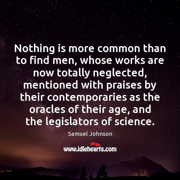 Nothing is more common than to find men, whose works are now Image