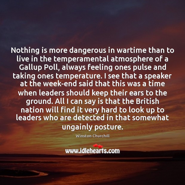 Nothing is more dangerous in wartime than to live in the temperamental Image