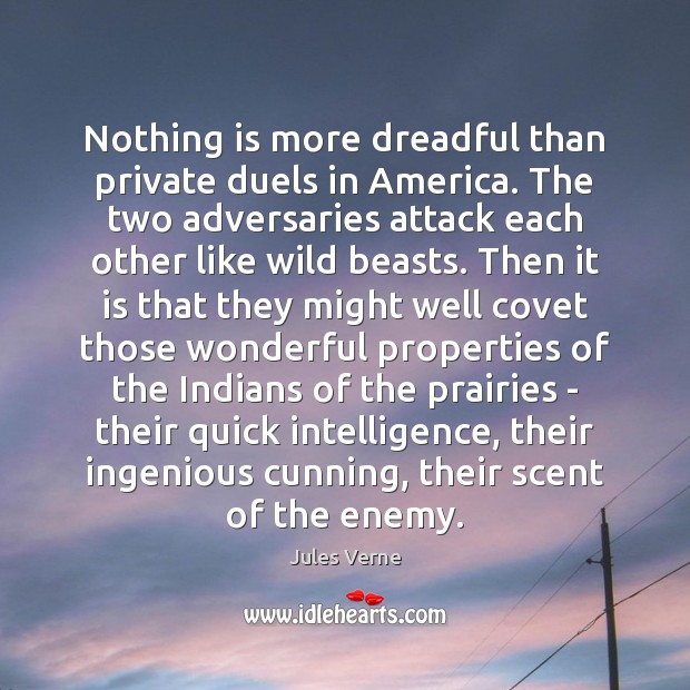 Nothing is more dreadful than private duels in America. The two adversaries Jules Verne Picture Quote