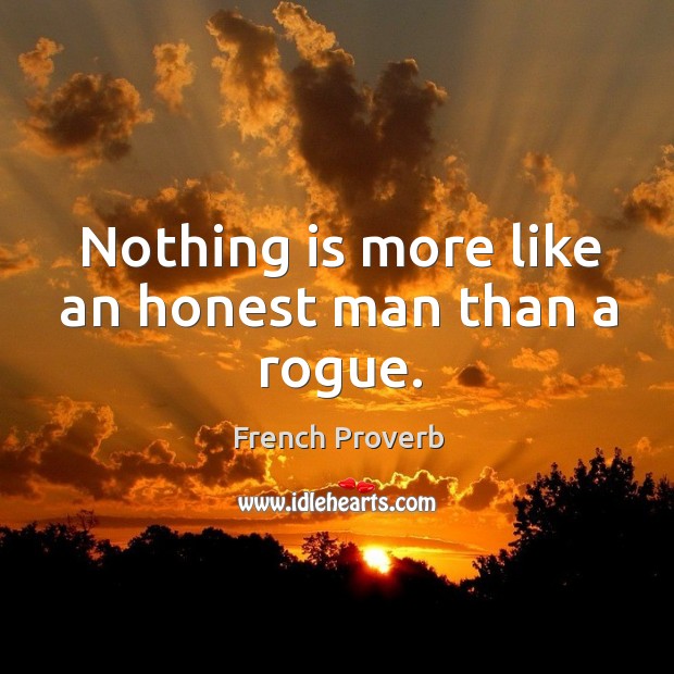 Nothing is more like an honest man than a rogue. French Proverbs Image