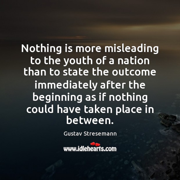 Nothing is more misleading to the youth of a nation than to Gustav Stresemann Picture Quote