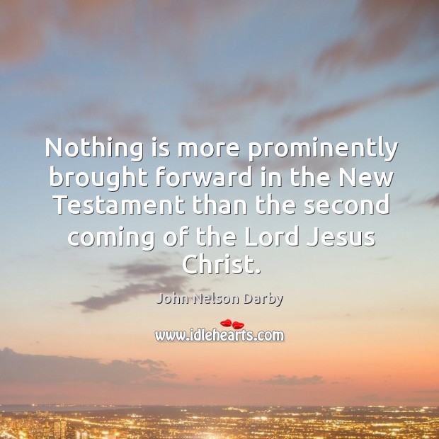 Nothing is more prominently brought forward in the new testament than the second John Nelson Darby Picture Quote