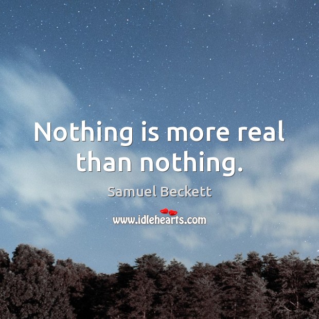 Nothing is more real than nothing. Samuel Beckett Picture Quote