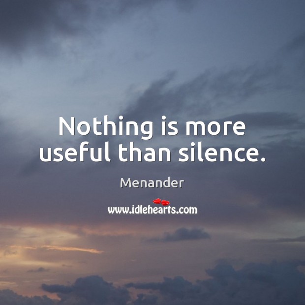 Nothing is more useful than silence. Menander Picture Quote