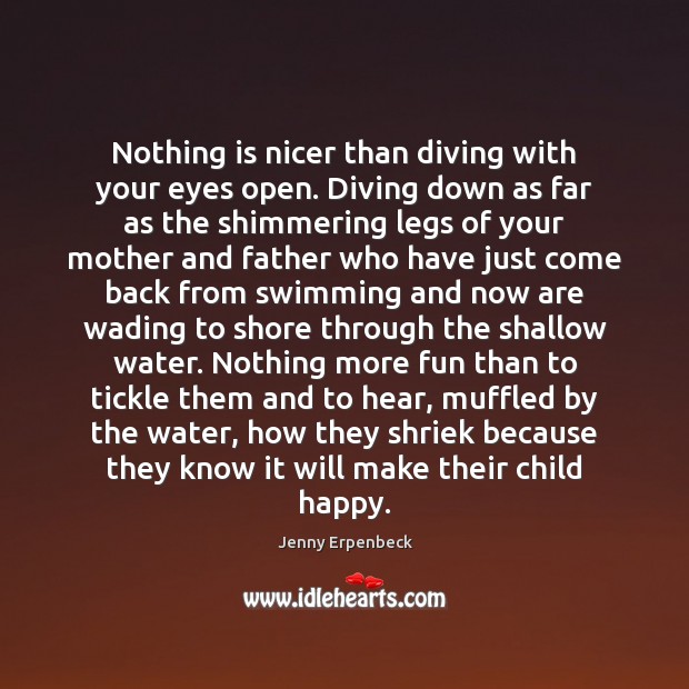 Nothing is nicer than diving with your eyes open. Diving down as Jenny Erpenbeck Picture Quote