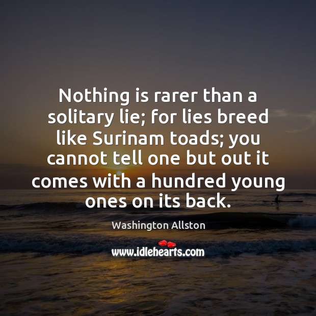 Nothing is rarer than a solitary lie; for lies breed like Surinam Lie Quotes Image