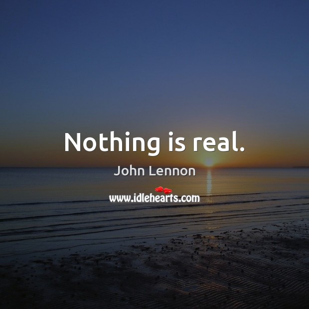 Nothing is real. Image