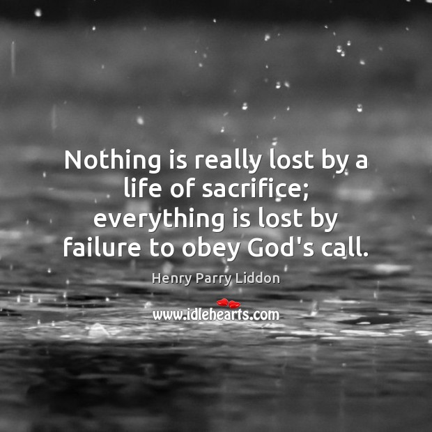 Nothing is really lost by a life of sacrifice; everything is lost Image