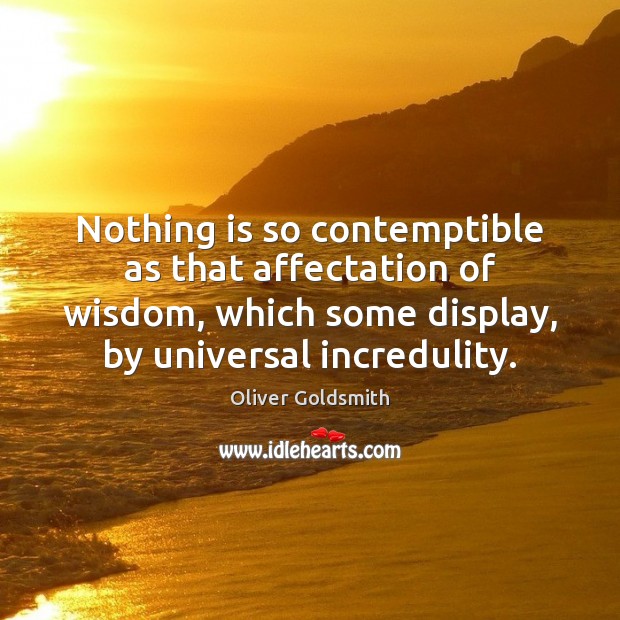 Nothing is so contemptible as that affectation of wisdom, which some display, Image