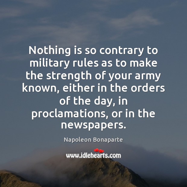 Nothing is so contrary to military rules as to make the strength Image
