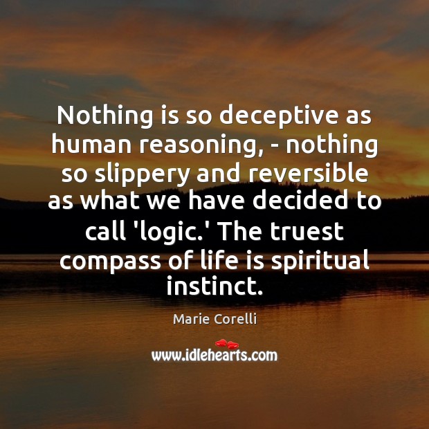 Nothing is so deceptive as human reasoning, – nothing so slippery and Marie Corelli Picture Quote