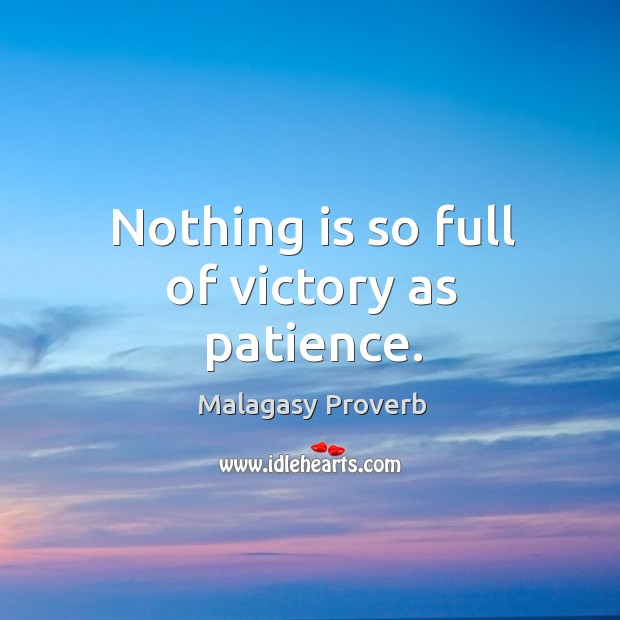 Nothing is so full of victory as patience. Malagasy Proverbs Image