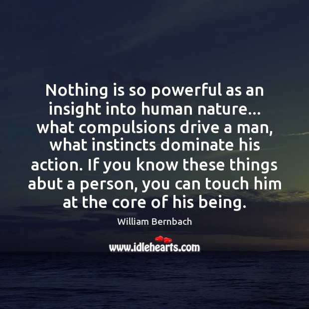 Nothing is so powerful as an insight into human nature… what compulsions William Bernbach Picture Quote