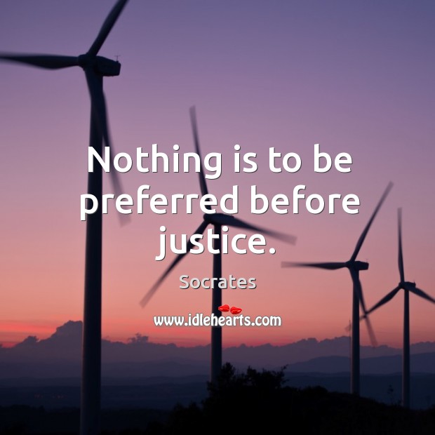 Nothing is to be preferred before justice. Image