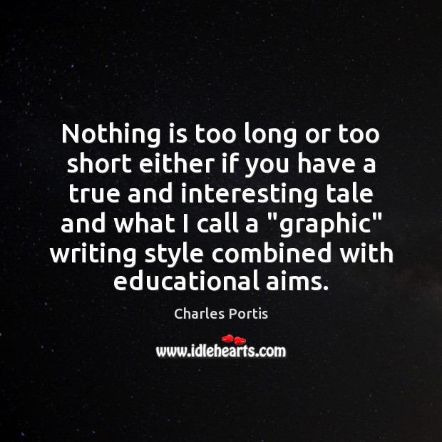 Nothing is too long or too short either if you have a Charles Portis Picture Quote