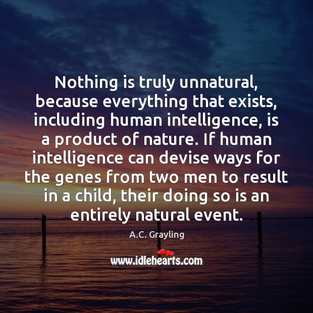 Nothing is truly unnatural, because everything that exists, including human intelligence, is Image