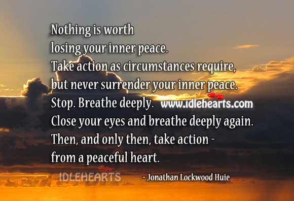 Nothing is worth losing your your inner peace Jonathan Lockwood Huie Picture Quote