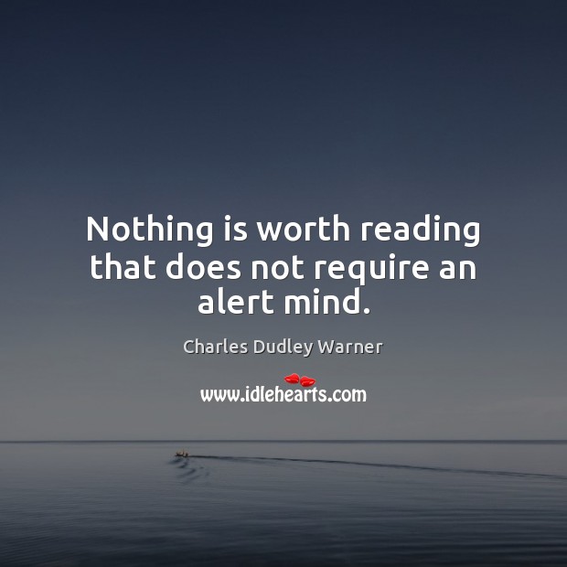 Nothing is worth reading that does not require an alert mind. Image