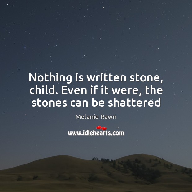 Nothing is written stone, child. Even if it were, the stones can be shattered Image