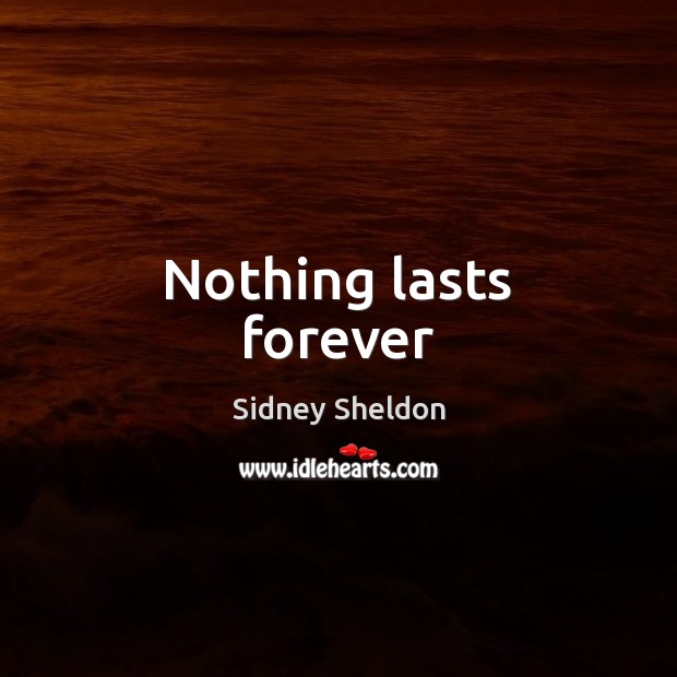 Nothing lasts forever Sidney Sheldon Picture Quote