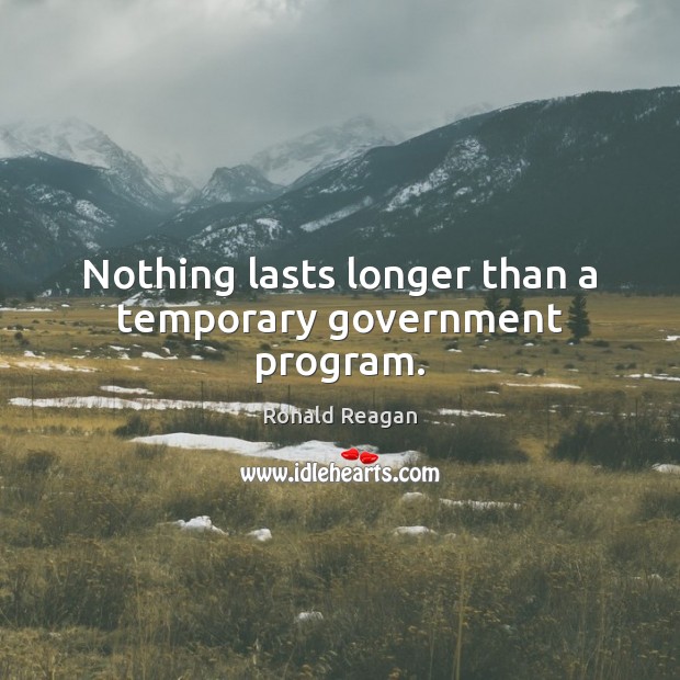 Nothing lasts longer than a temporary government program. Image
