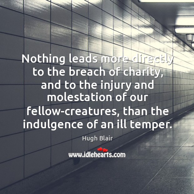 Nothing leads more directly to the breach of charity, and to the Image