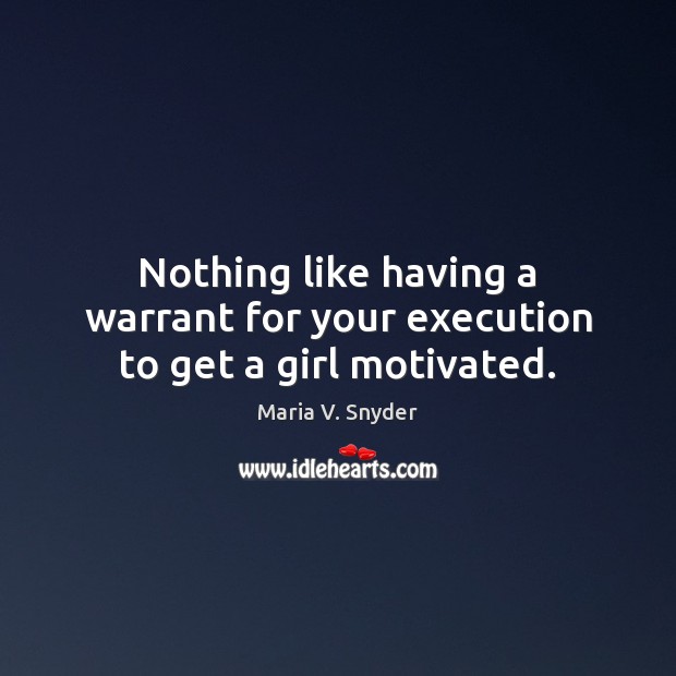 Nothing like having a warrant for your execution to get a girl motivated. Image