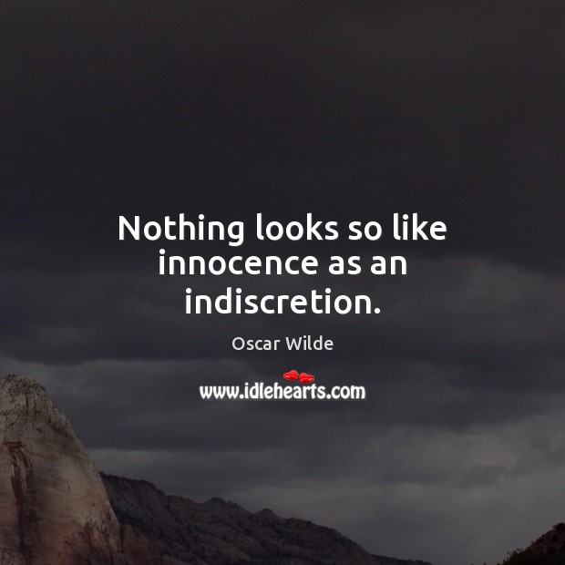 Nothing looks so like innocence as an indiscretion. Image