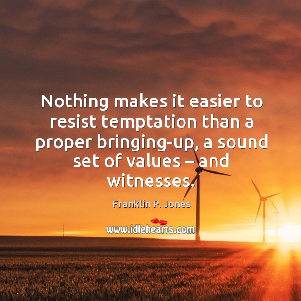 Nothing makes it easier to resist temptation than a proper bringing-up, a sound set of values – and witnesses. Image