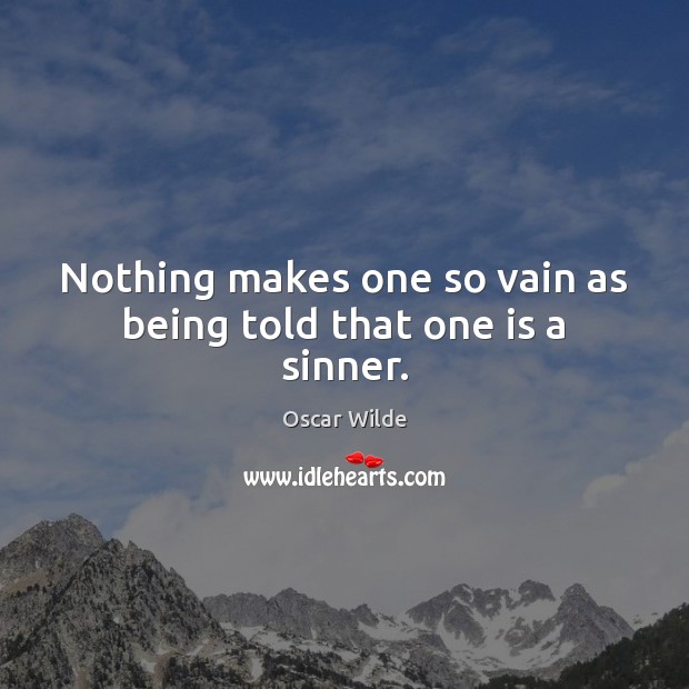 Nothing makes one so vain as being told that one is a sinner. Oscar Wilde Picture Quote