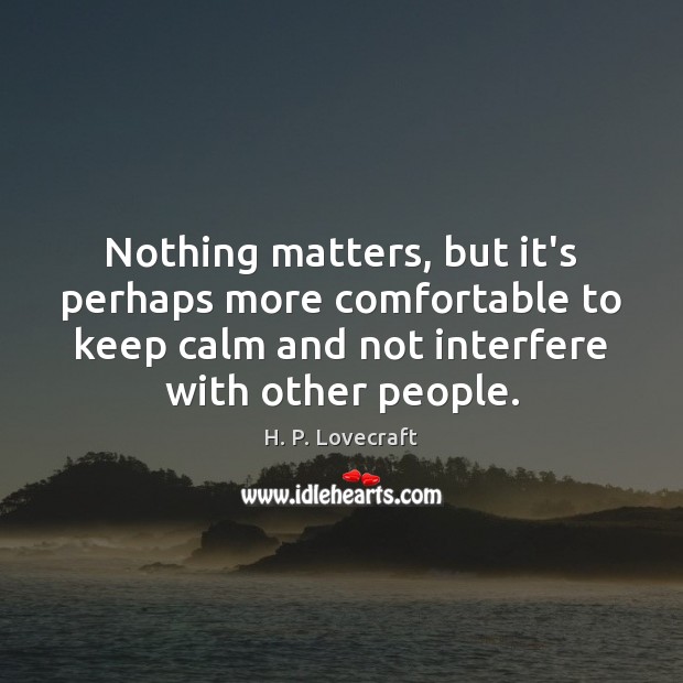 Nothing matters, but it’s perhaps more comfortable to keep calm and not Image