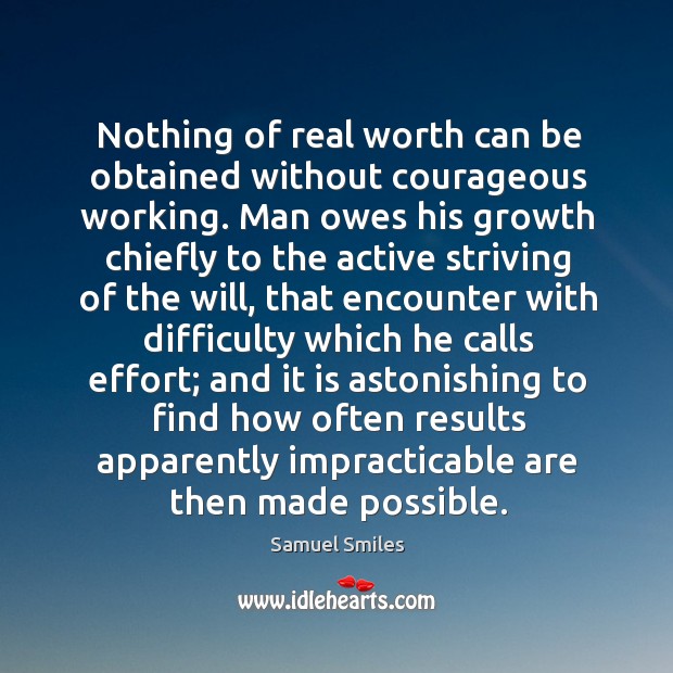 Nothing of real worth can be obtained without courageous working. Man owes Image