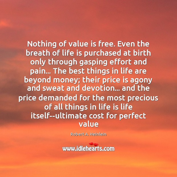 Nothing of value is free. Even the breath of life is purchased Image
