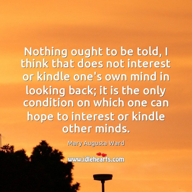 Nothing ought to be told, I think that does not interest or Mary Augusta Ward Picture Quote