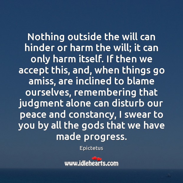 Nothing outside the will can hinder or harm the will; it can Progress Quotes Image
