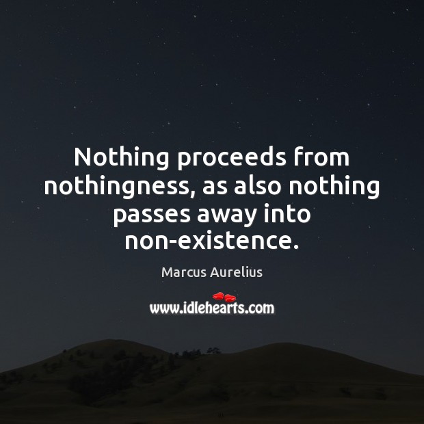 Nothing proceeds from nothingness, as also nothing passes away into non-existence. Image