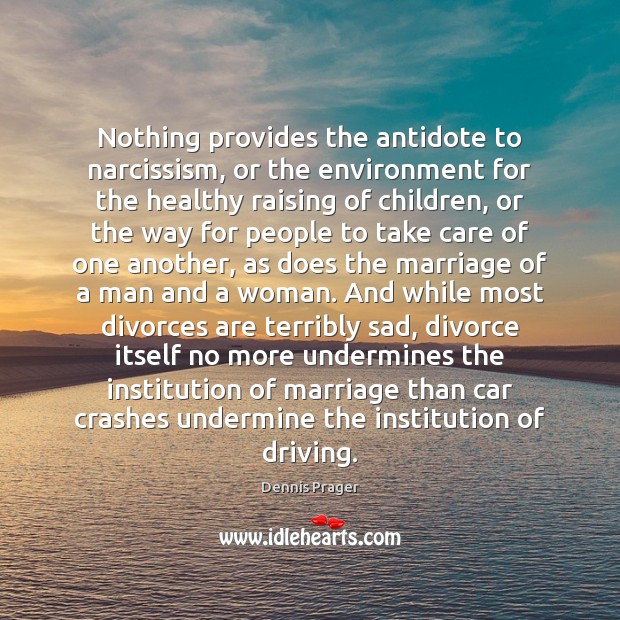 Nothing provides the antidote to narcissism, or the environment for the healthy Driving Quotes Image