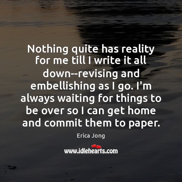 Nothing quite has reality for me till I write it all down–revising Image