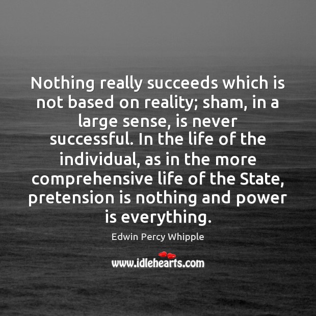 Nothing really succeeds which is not based on reality; sham, in a Power Quotes Image