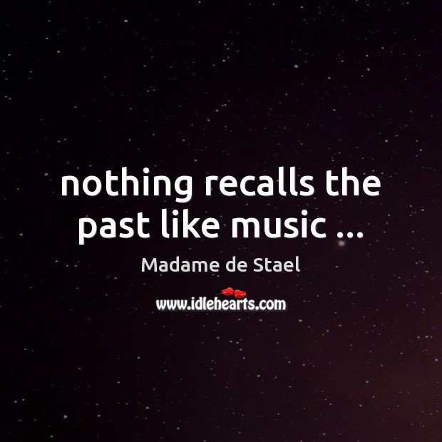 Nothing recalls the past like music … Madame de Stael Picture Quote