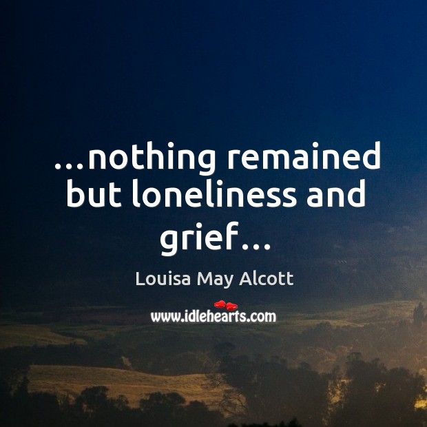 …nothing remained but loneliness and grief… Image
