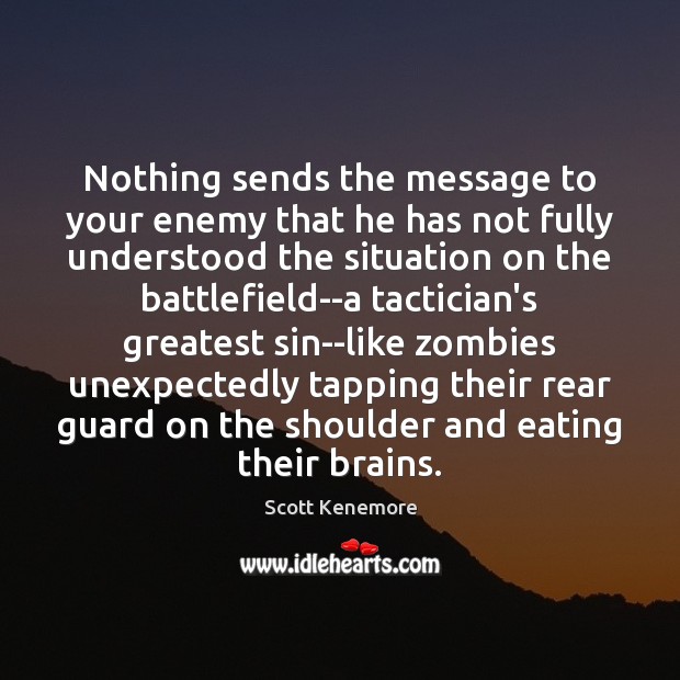 Nothing sends the message to your enemy that he has not fully Scott Kenemore Picture Quote