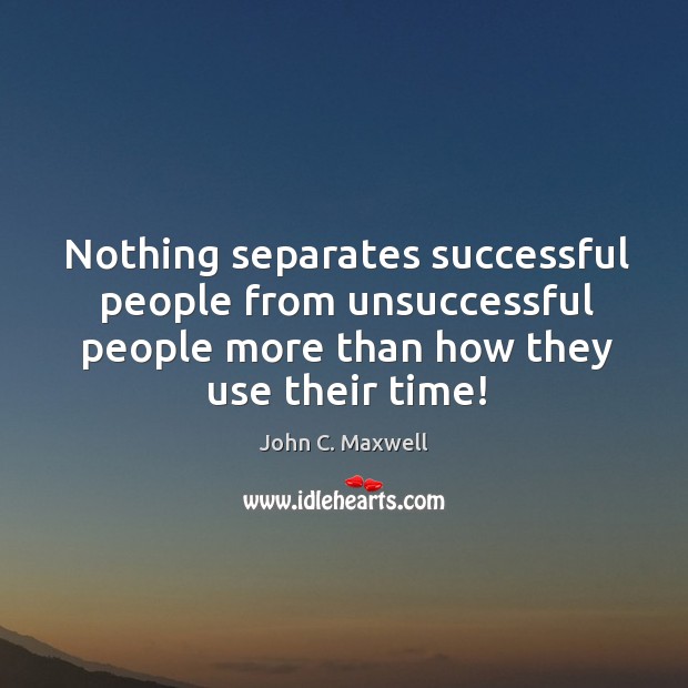 Nothing separates successful people from unsuccessful people more than how they use Image