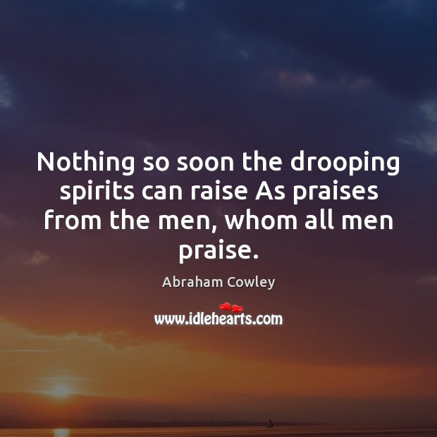 Nothing so soon the drooping spirits can raise As praises from the Praise Quotes Image