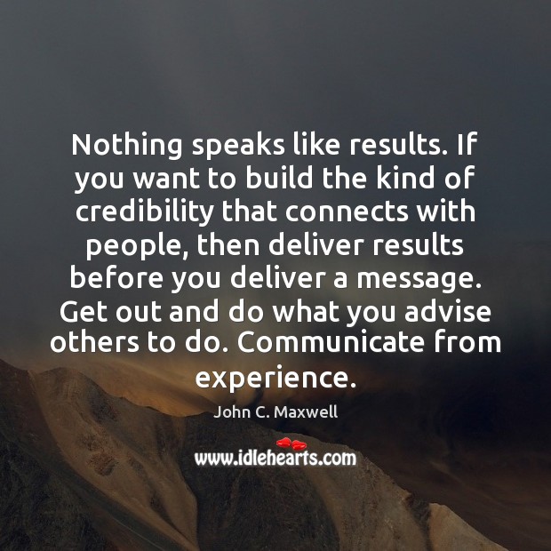 Nothing speaks like results. If you want to build the kind of Communication Quotes Image