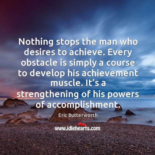 Nothing stops the man who desires to achieve. Image