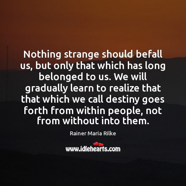 Nothing strange should befall us, but only that which has long belonged Image