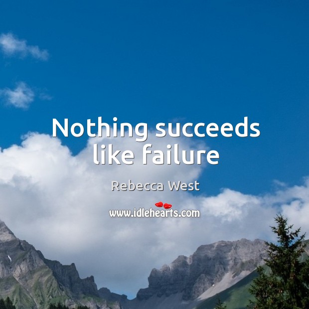 Nothing succeeds like failure Rebecca West Picture Quote