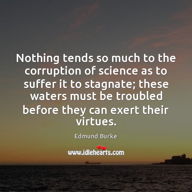 Nothing tends so much to the corruption of science as to suffer Image