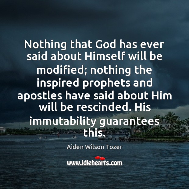 Nothing that God has ever said about Himself will be modified; nothing Image